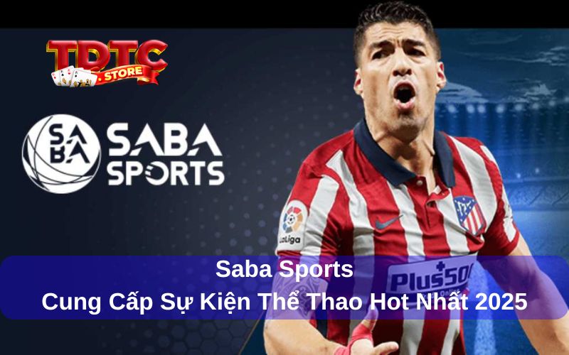 Saba Sports - Tổng Hợp Sự Kiện, Giải Đấu Thể Thao Hot 2025